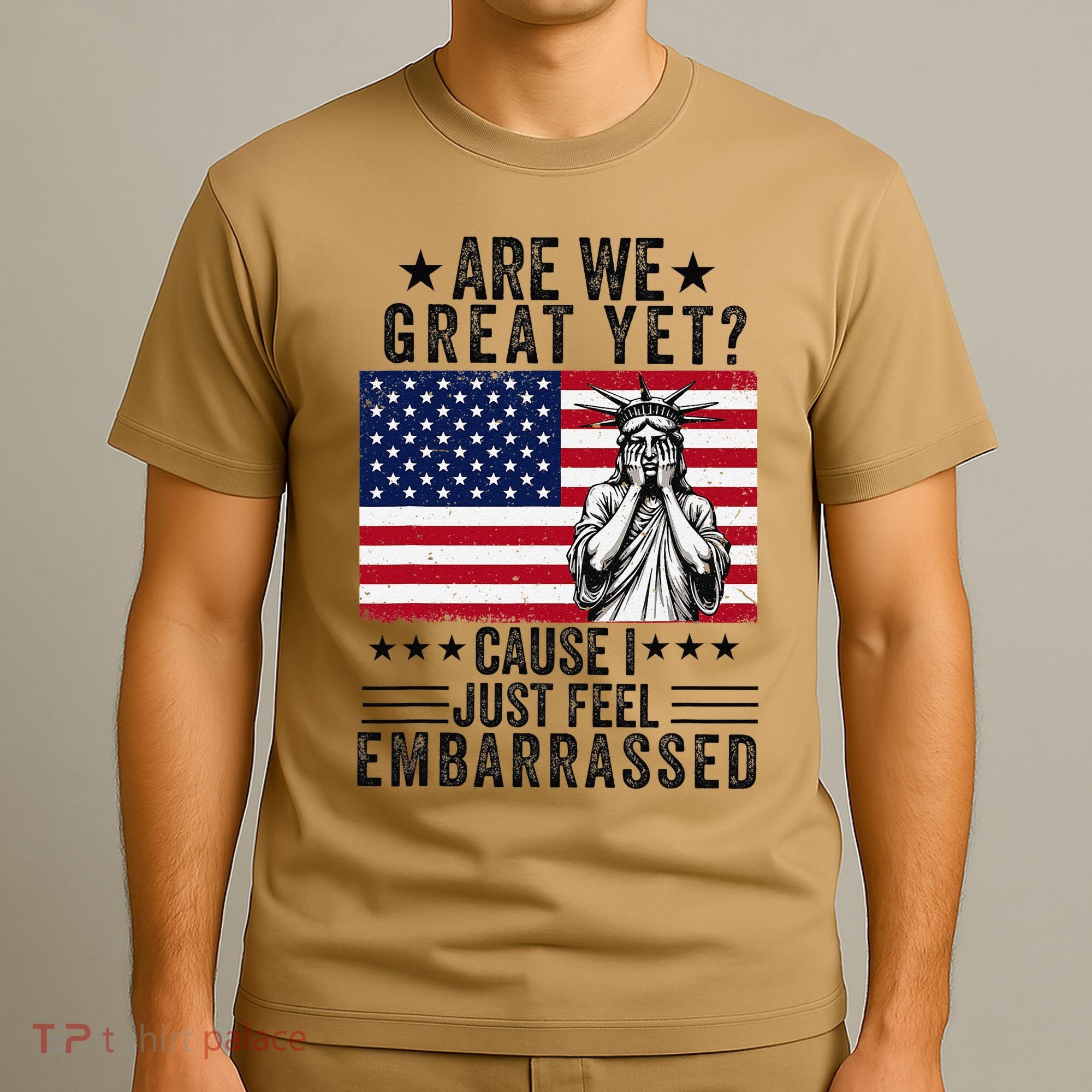 Are We Great Yet Cause I Just Feel Embarrassed Fun Democrat T-Shirt