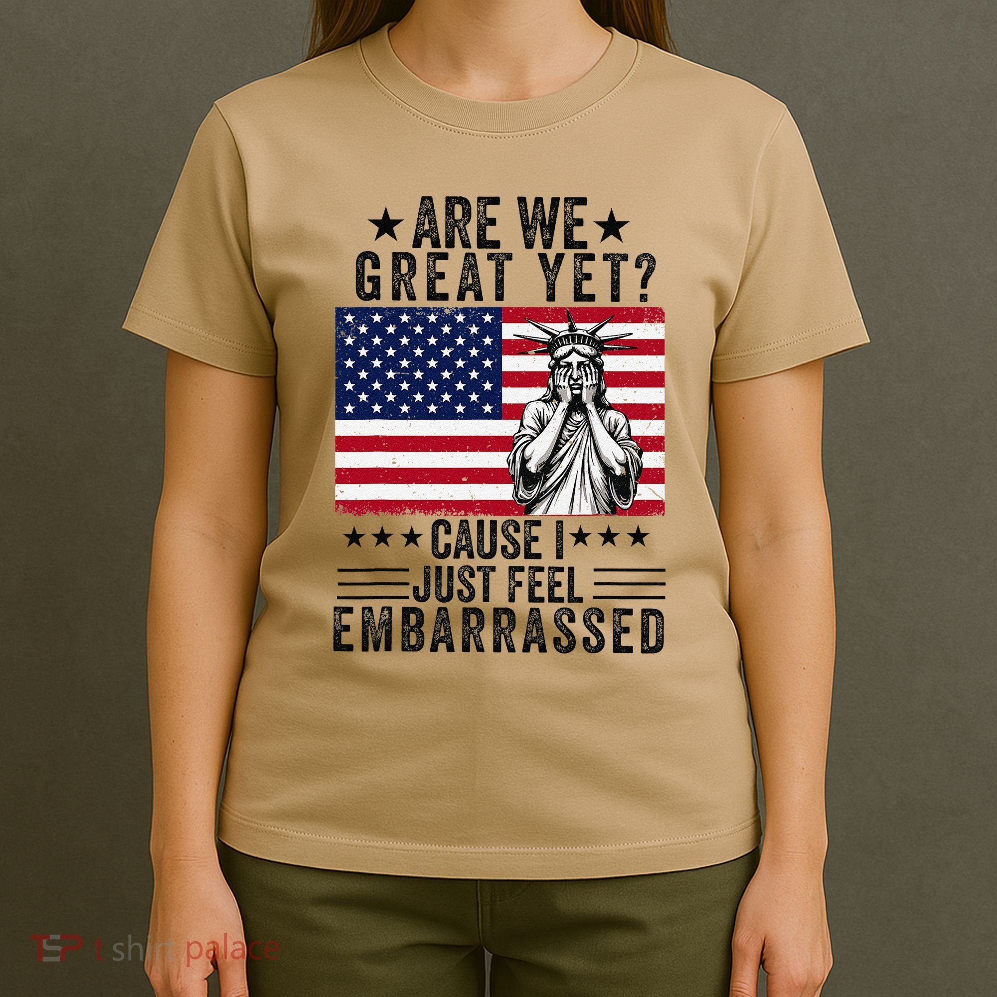 Are We Great Yet Cause I Just Feel Embarrassed Fun Democrat T-Shirt