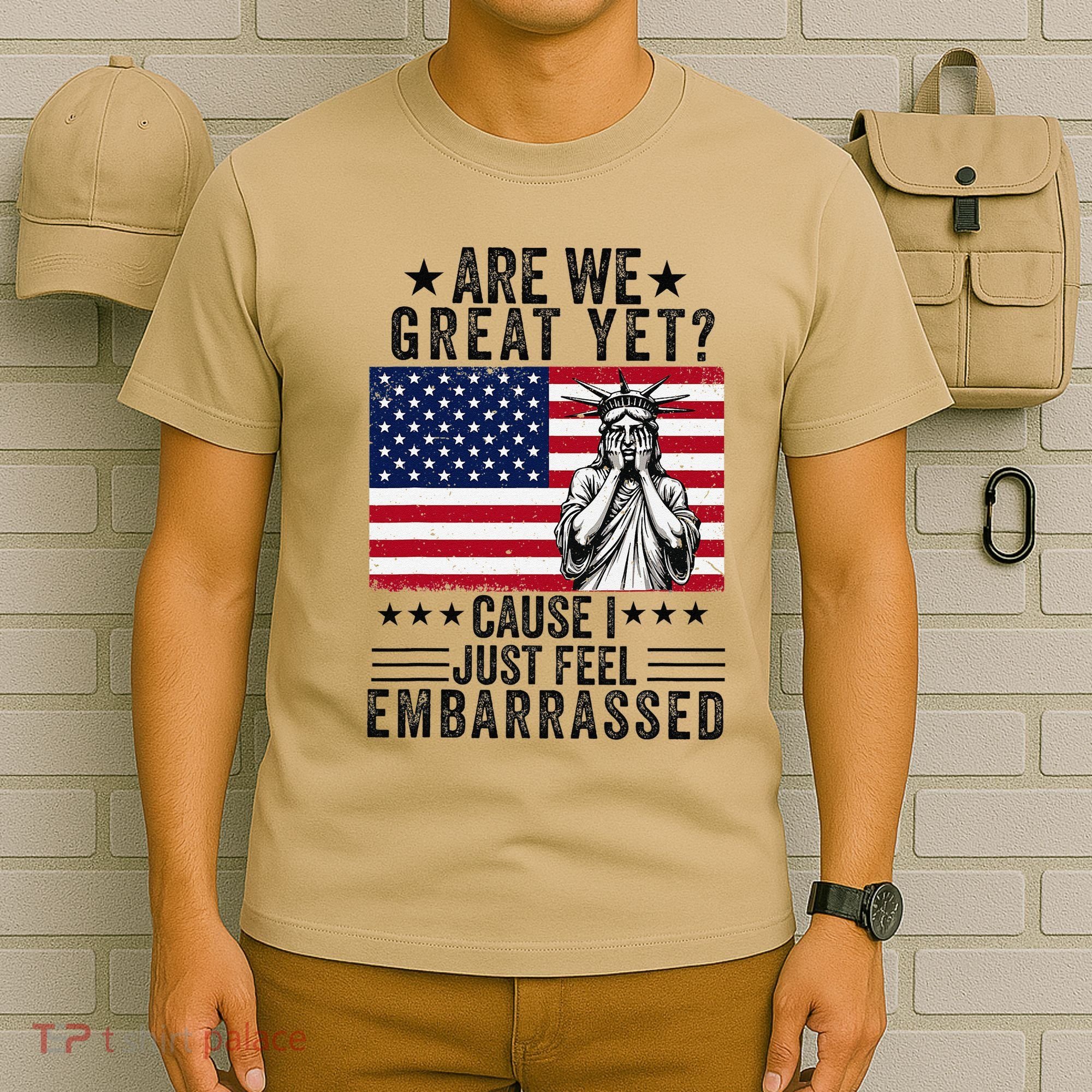 Are We Great Yet Cause I Just Feel Embarrassed Fun Democrat T-Shirt