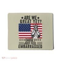 Are We Great Yet Cause I Just Feel Embarrassed Fun Democrat Mousepad thumb 0