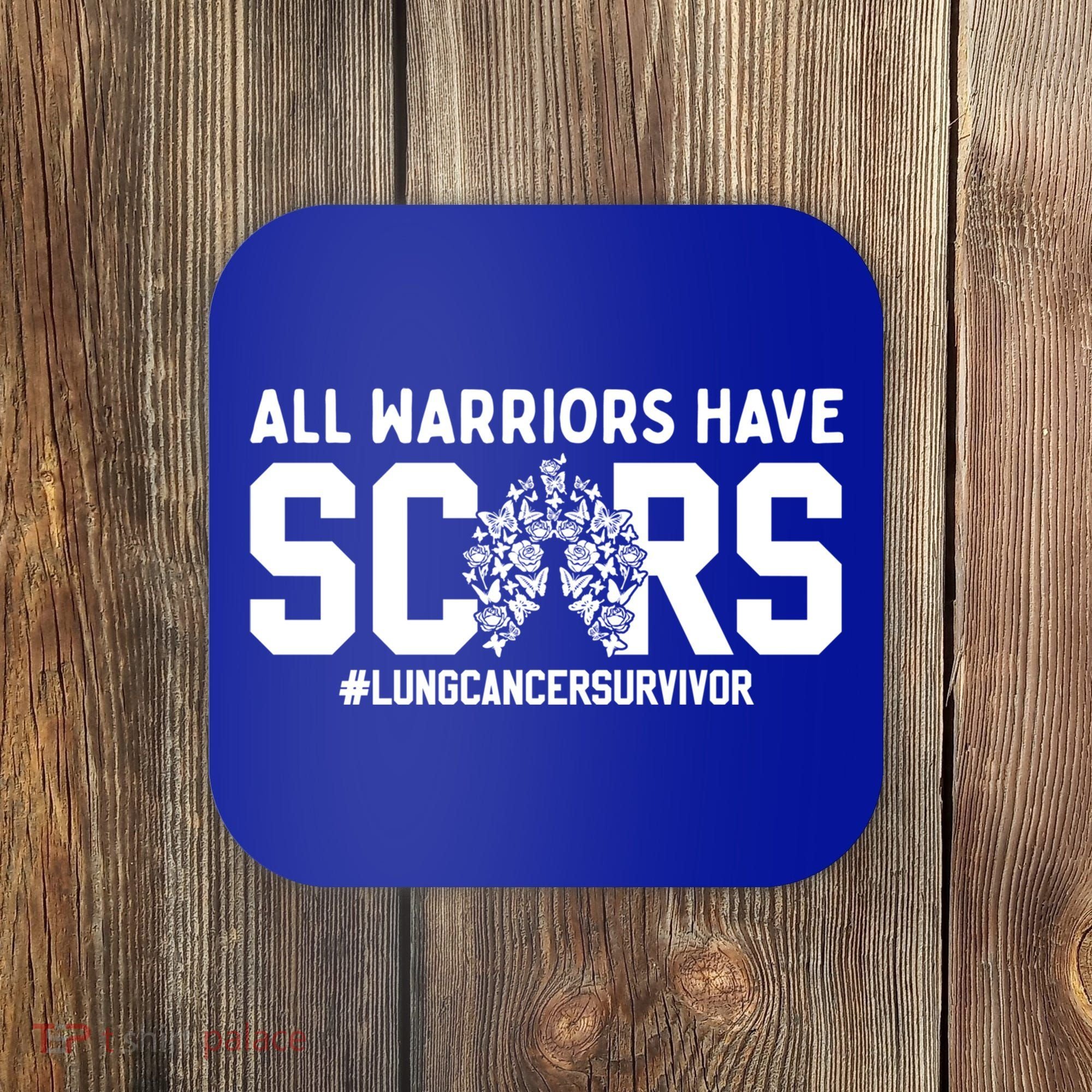 All Warriors Have Scars Lung Cancer Survivor Gift Coaster
