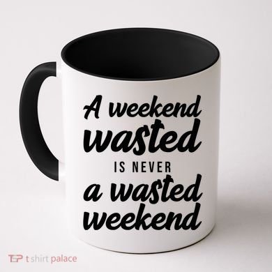 A Weekend Is Never A Wasted Weekend Coffee Mug
