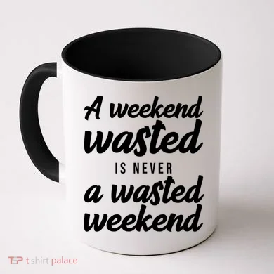 A Weekend Is Never A Wasted Weekend Coffee Mug
