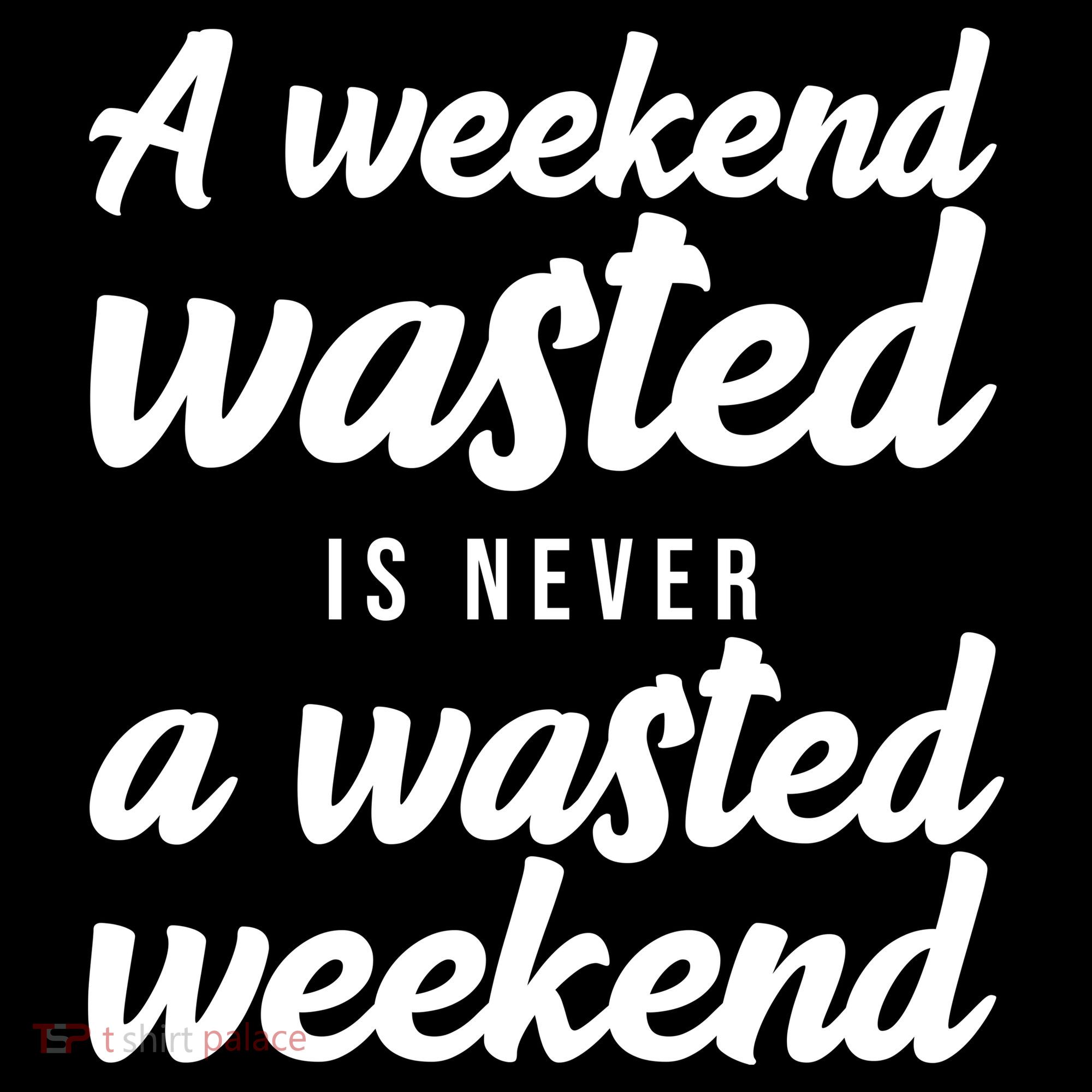 A Weekend Is Never A Wasted Weekend Women's Hoodie