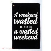 A Weekend Is Never A Wasted Weekend Golf Towel thumb 0