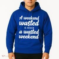 A Weekend Is Never A Wasted Weekend Hoodie thumb 2