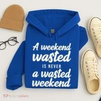 A Weekend Is Never A Wasted Weekend Hoodie thumb 4