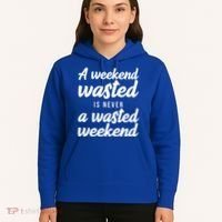 A Weekend Is Never A Wasted Weekend Hoodie thumb 5