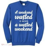 A Weekend Is Never A Wasted Weekend Sweatshirt thumb 0