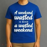 A Weekend Is Never A Wasted Weekend T-Shirt thumb 3
