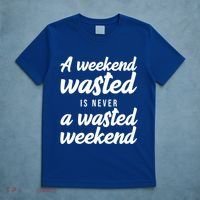 A Weekend Is Never A Wasted Weekend T-Shirt thumb 5
