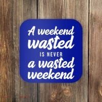 A Weekend Is Never A Wasted Weekend Coaster thumb 0