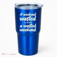 A Weekend Is Never A Wasted Weekend Tumbler thumb 0