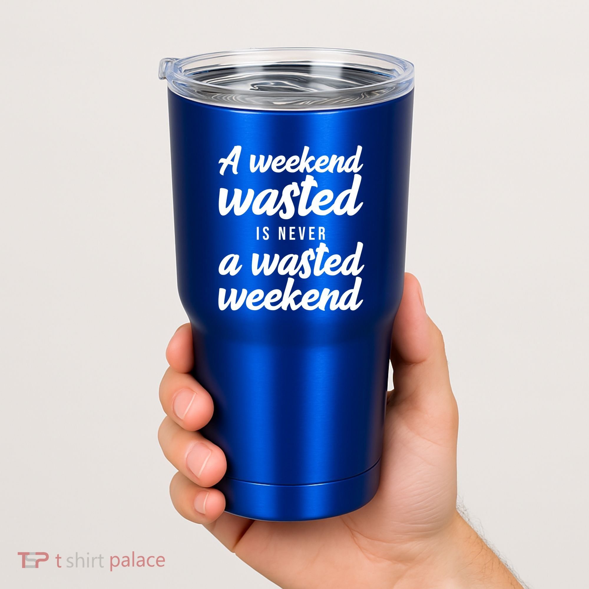 A Weekend Is Never A Wasted Weekend Tumbler