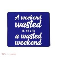 A Weekend Is Never A Wasted Weekend Mousepad thumb 0