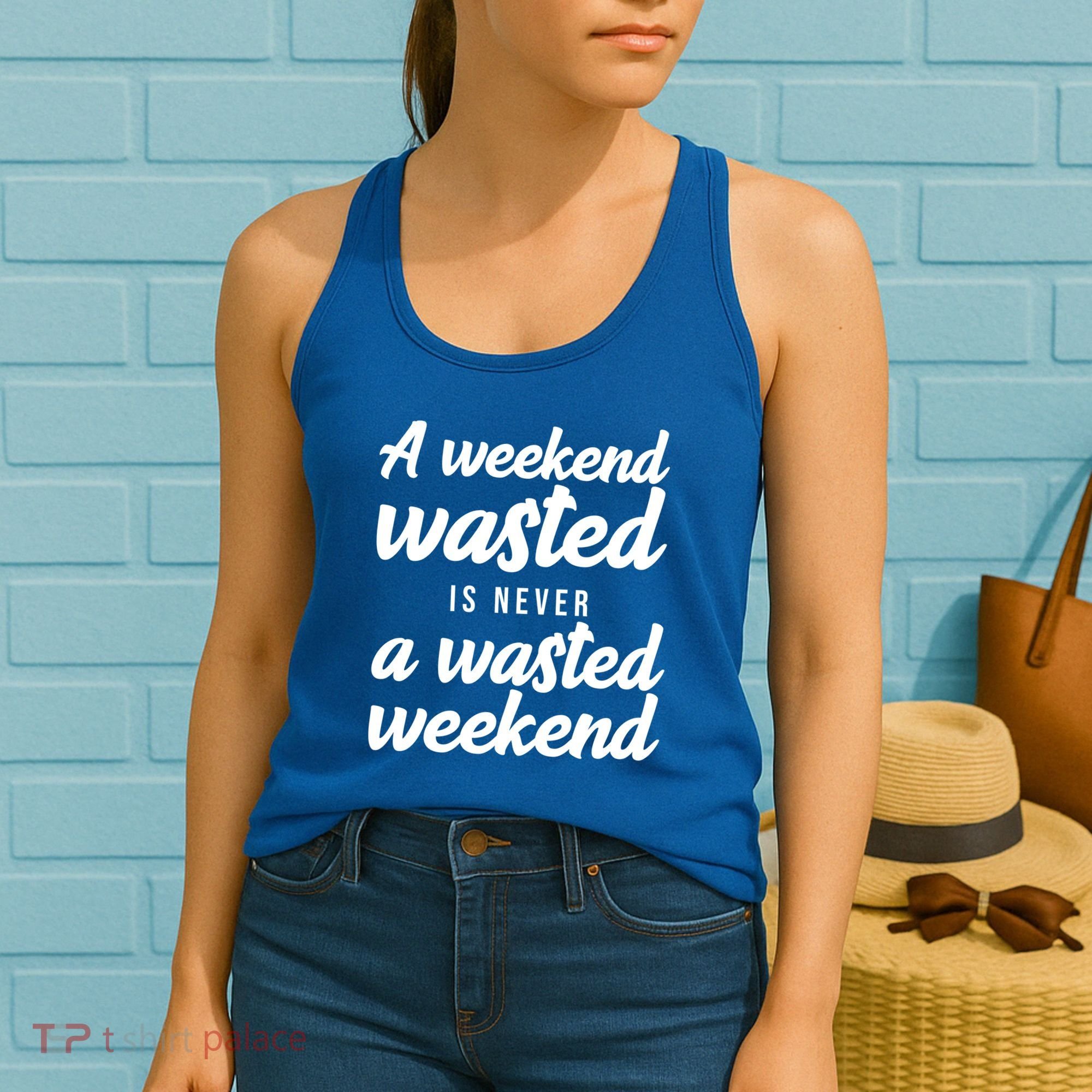 A Weekend Is Never A Wasted Weekend Women's Tank Top