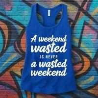 A Weekend Is Never A Wasted Weekend Women's Tank Top thumb 3