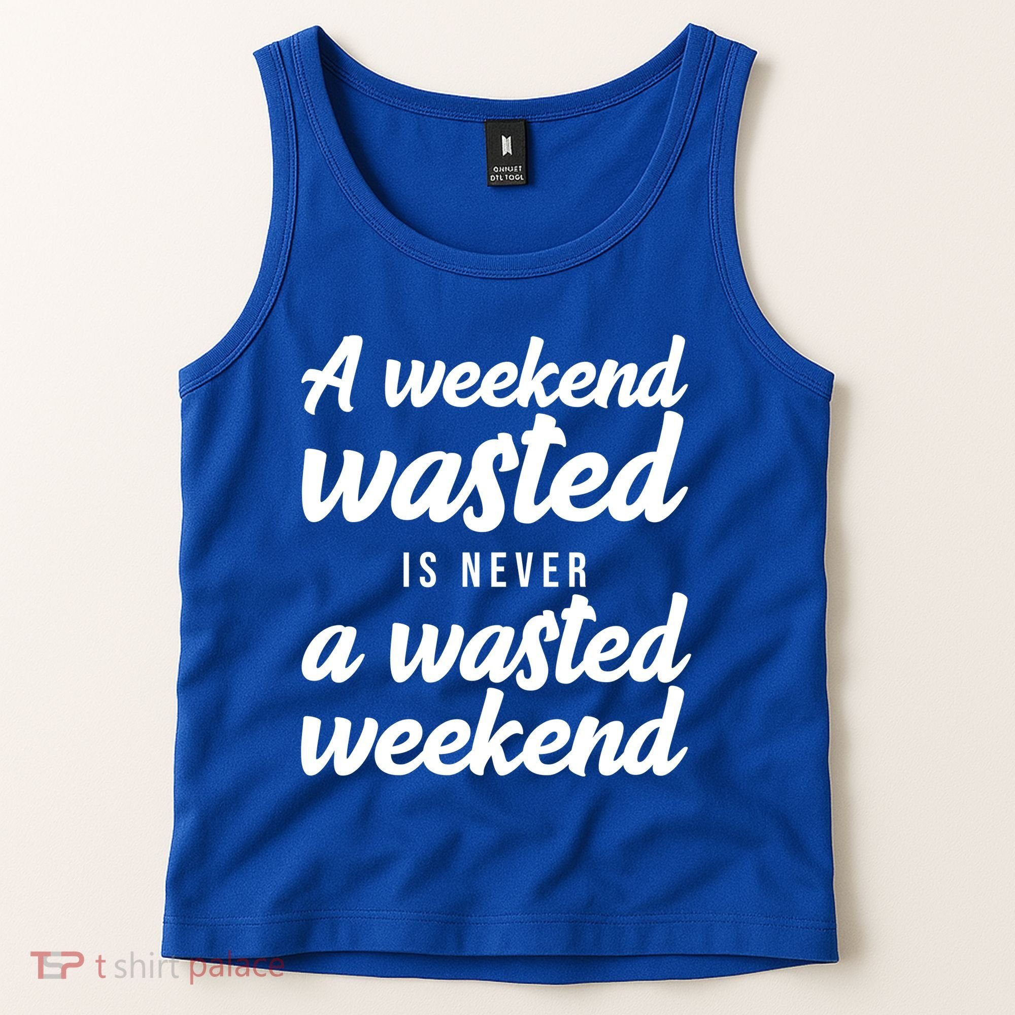 A Weekend Is Never A Wasted Weekend Tank Top