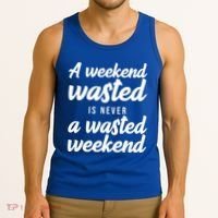A Weekend Is Never A Wasted Weekend Tank Top thumb 3