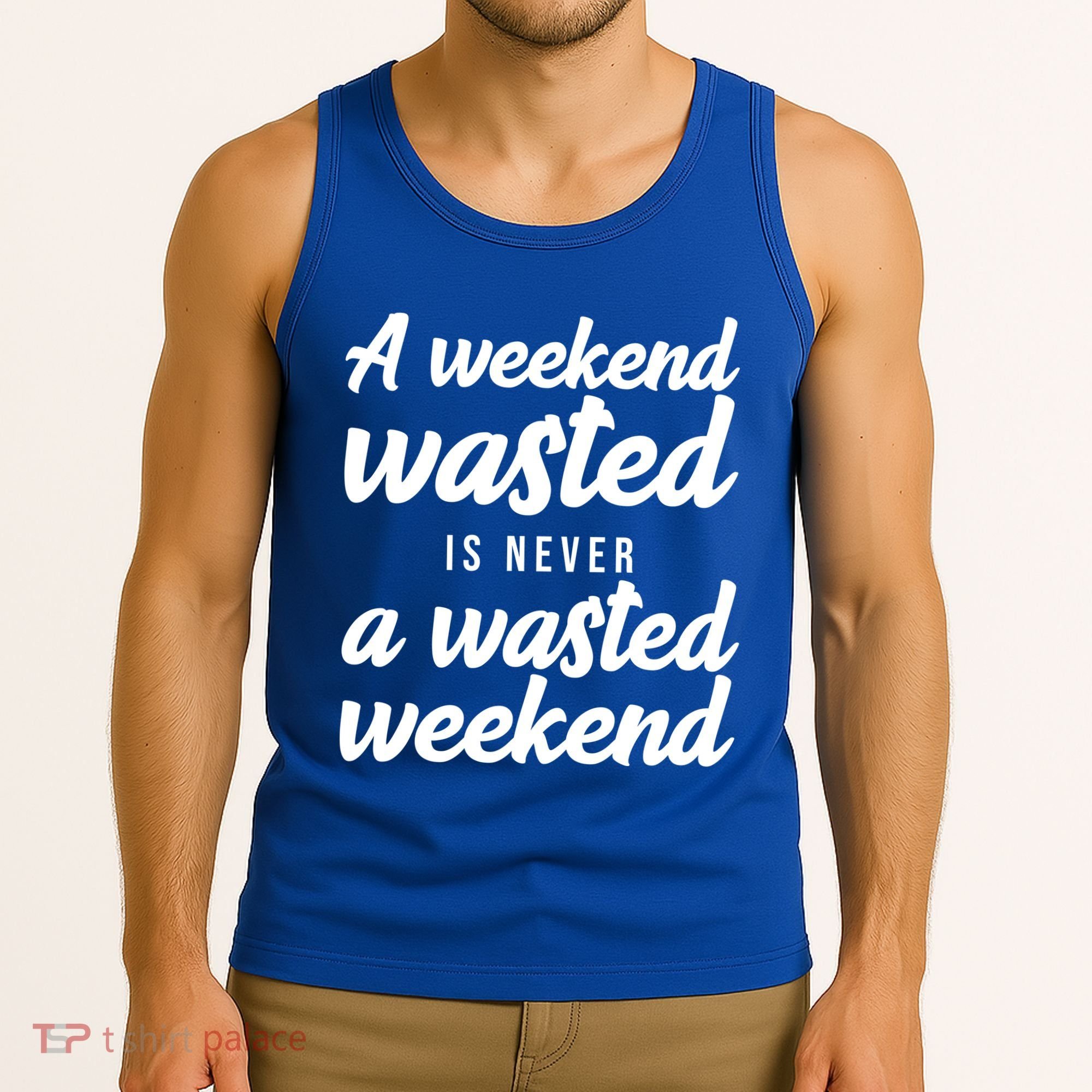A Weekend Is Never A Wasted Weekend Tank Top