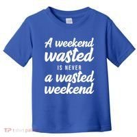 A Weekend Is Never A Wasted Weekend Toddler T-Shirt thumb 0