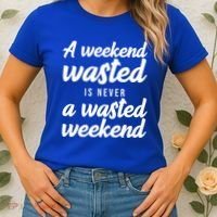 A Weekend Is Never A Wasted Weekend Women's T-Shirt thumb 2