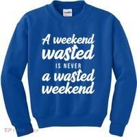 A Weekend Is Never A Wasted Weekend Kids Sweatshirt thumb 0