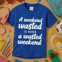 A Weekend Is Never A Wasted Weekend Kids T-Shirt thumb 3