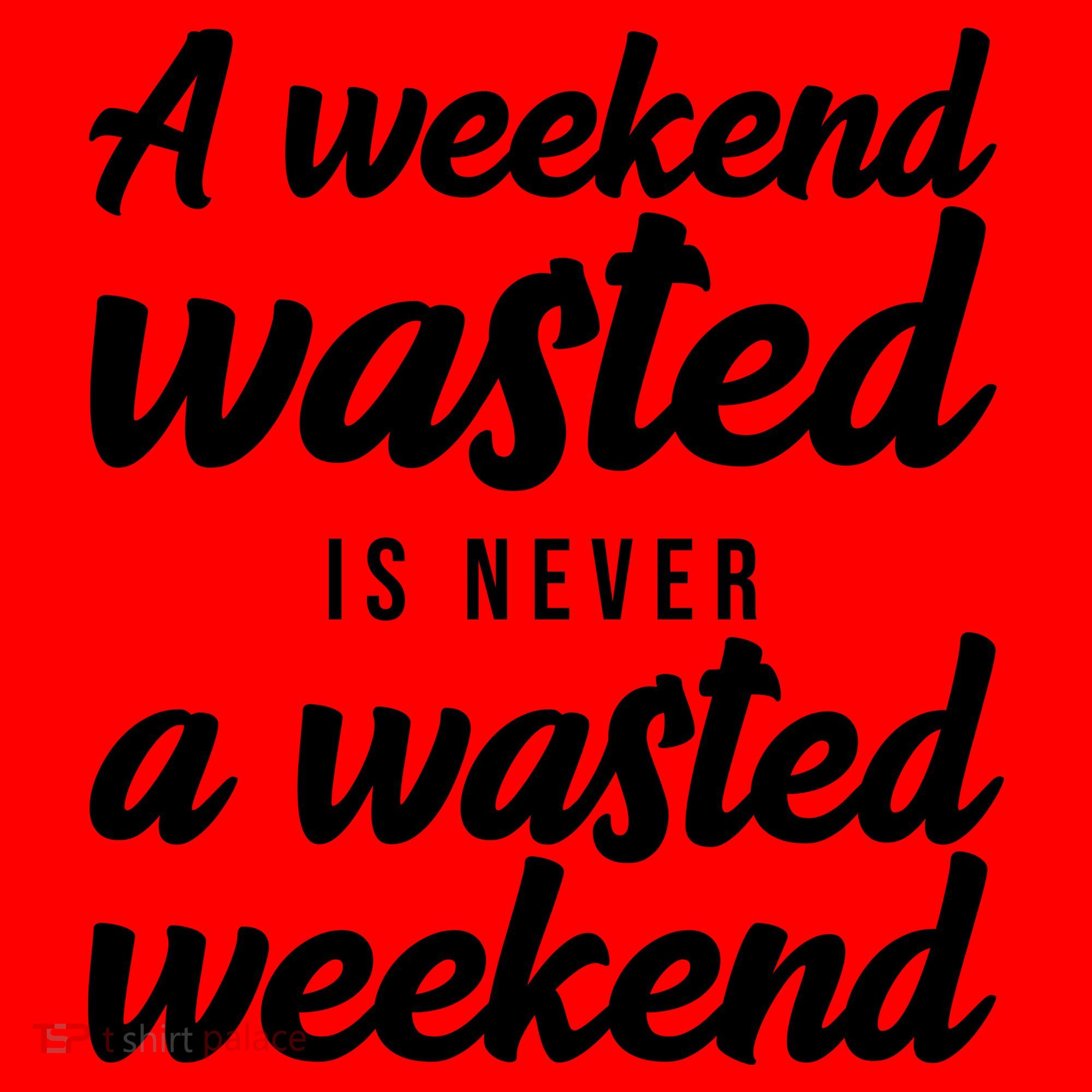 A Weekend Is Never A Wasted Weekend Santa Hat