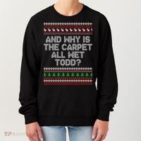 And Why Is The Carpet All Wet Todd? Ugly Christmas Women's Sweatshirt thumb 0