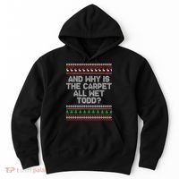 And Why Is The Carpet All Wet Todd? Ugly Christmas Hoodie thumb 0