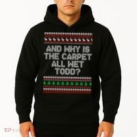 And Why Is The Carpet All Wet Todd? Ugly Christmas Hoodie thumb 2