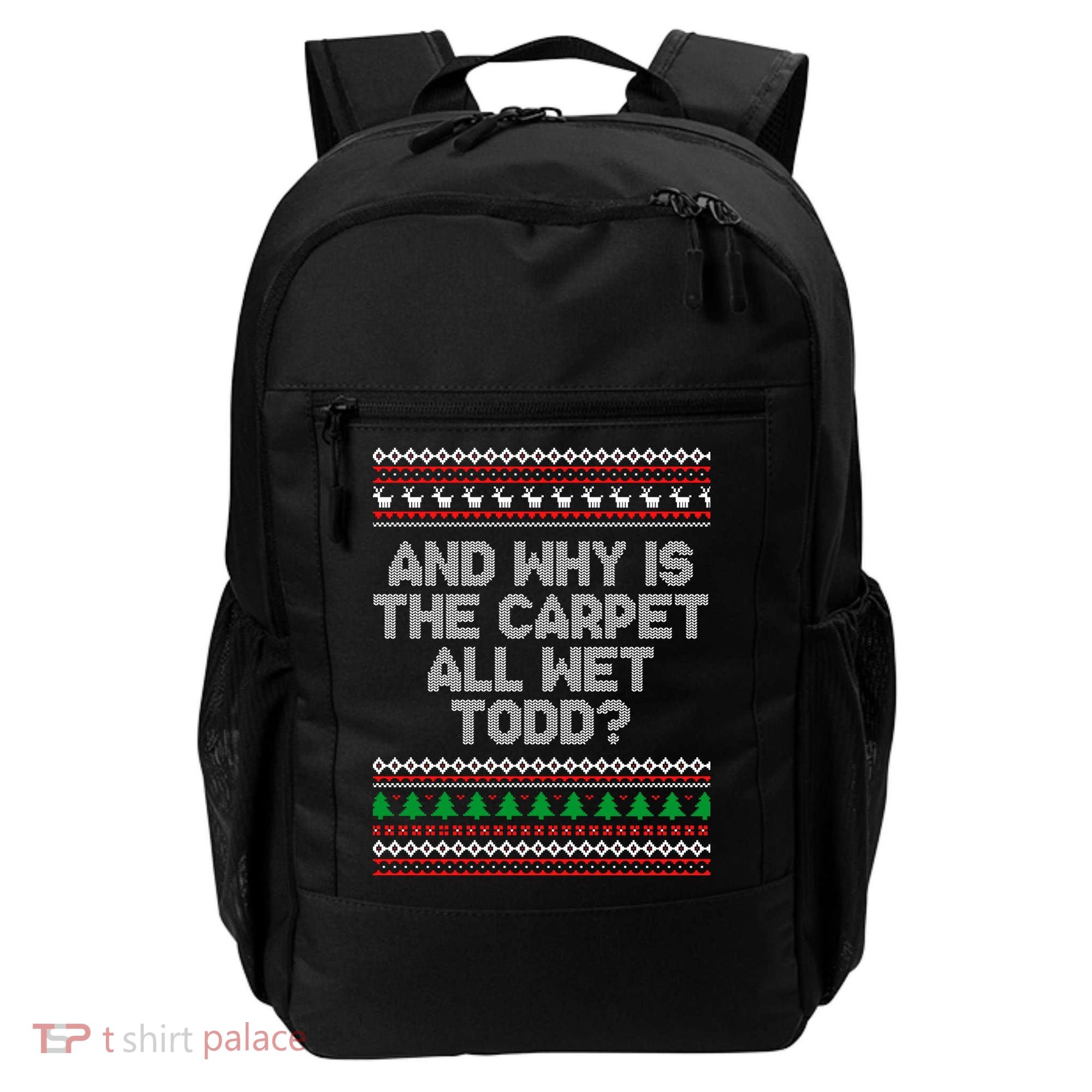 And Why Is The Carpet All Wet Todd? Ugly Christmas Backpack