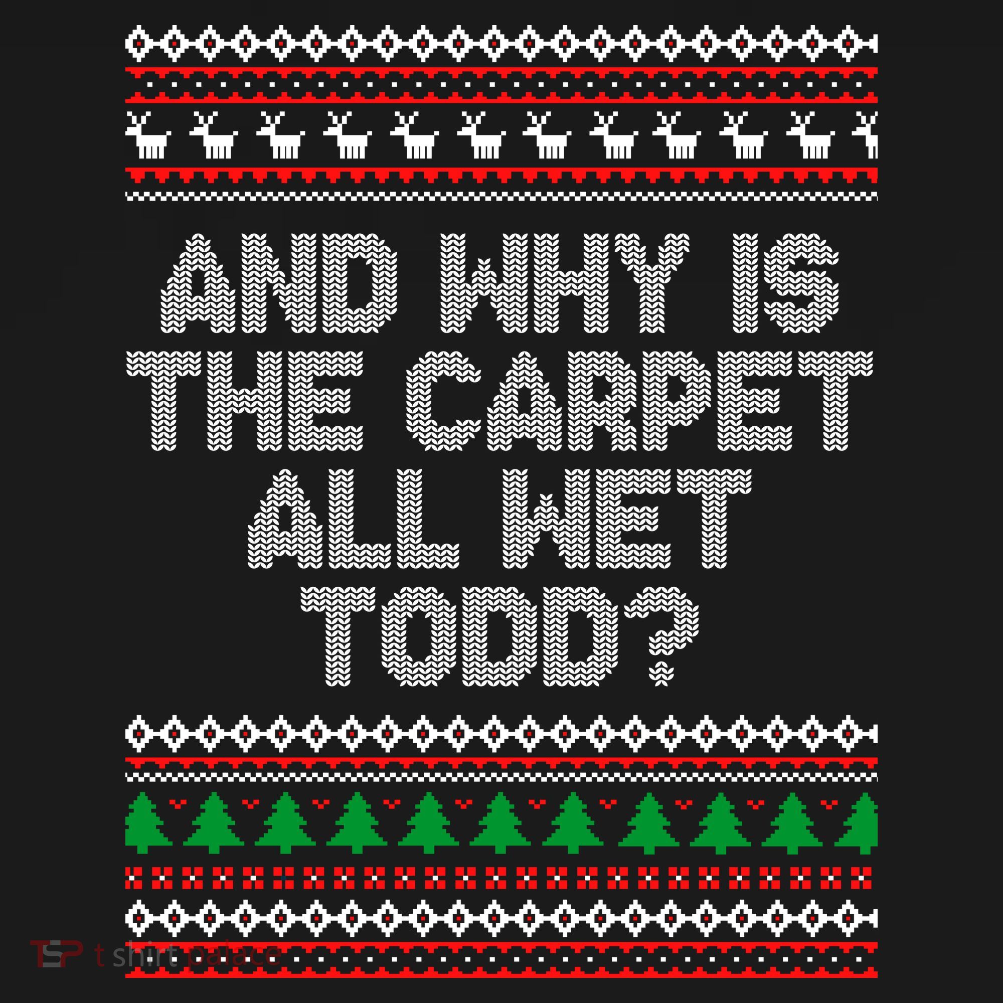 And Why Is The Carpet All Wet Todd? Ugly Christmas Women's Hoodie