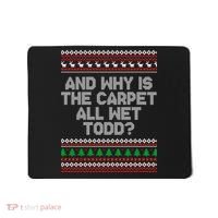 And Why Is The Carpet All Wet Todd? Ugly Christmas Mousepad thumb 0