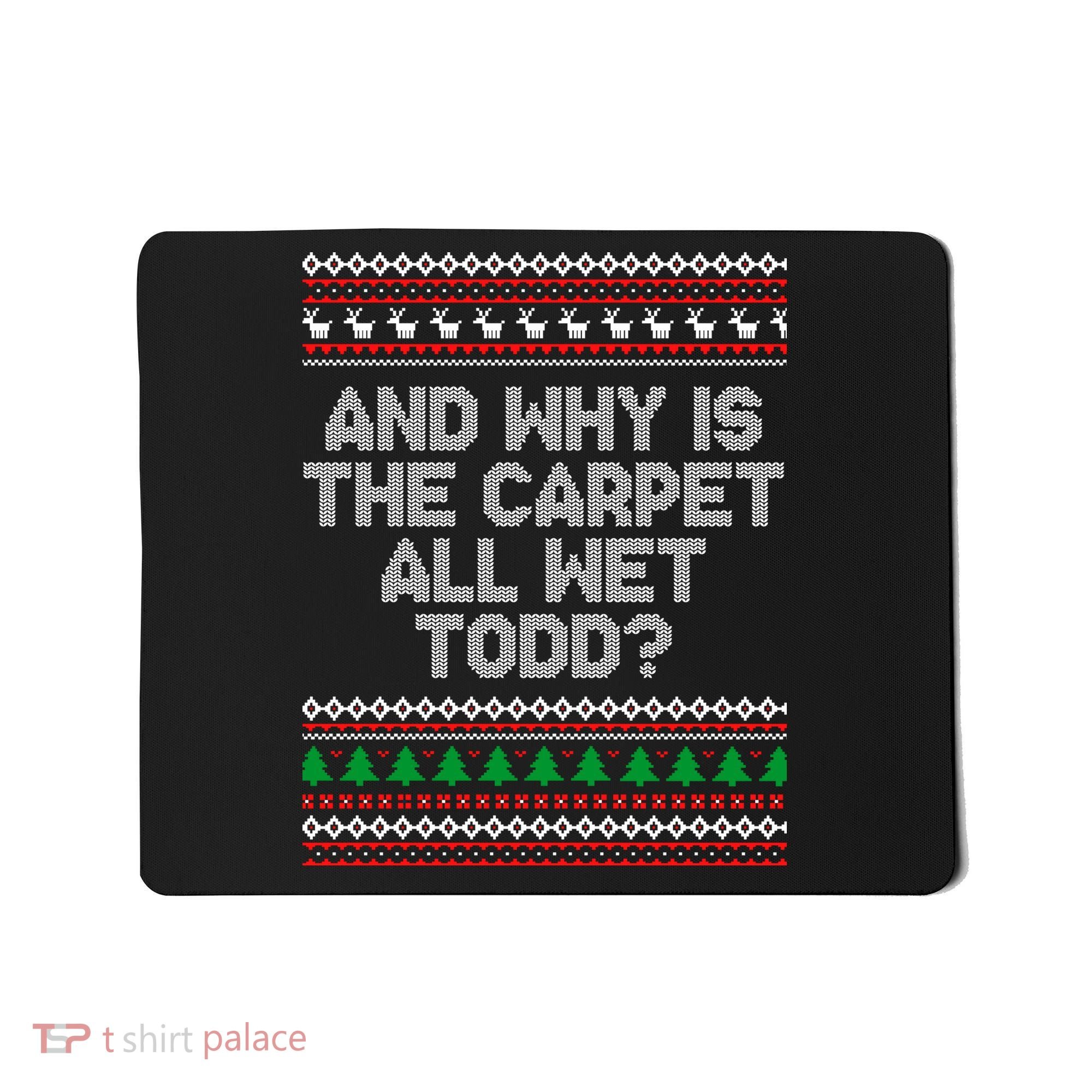 And Why Is The Carpet All Wet Todd? Ugly Christmas Mousepad