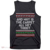 And Why Is The Carpet All Wet Todd? Ugly Christmas Tank Top thumb 0