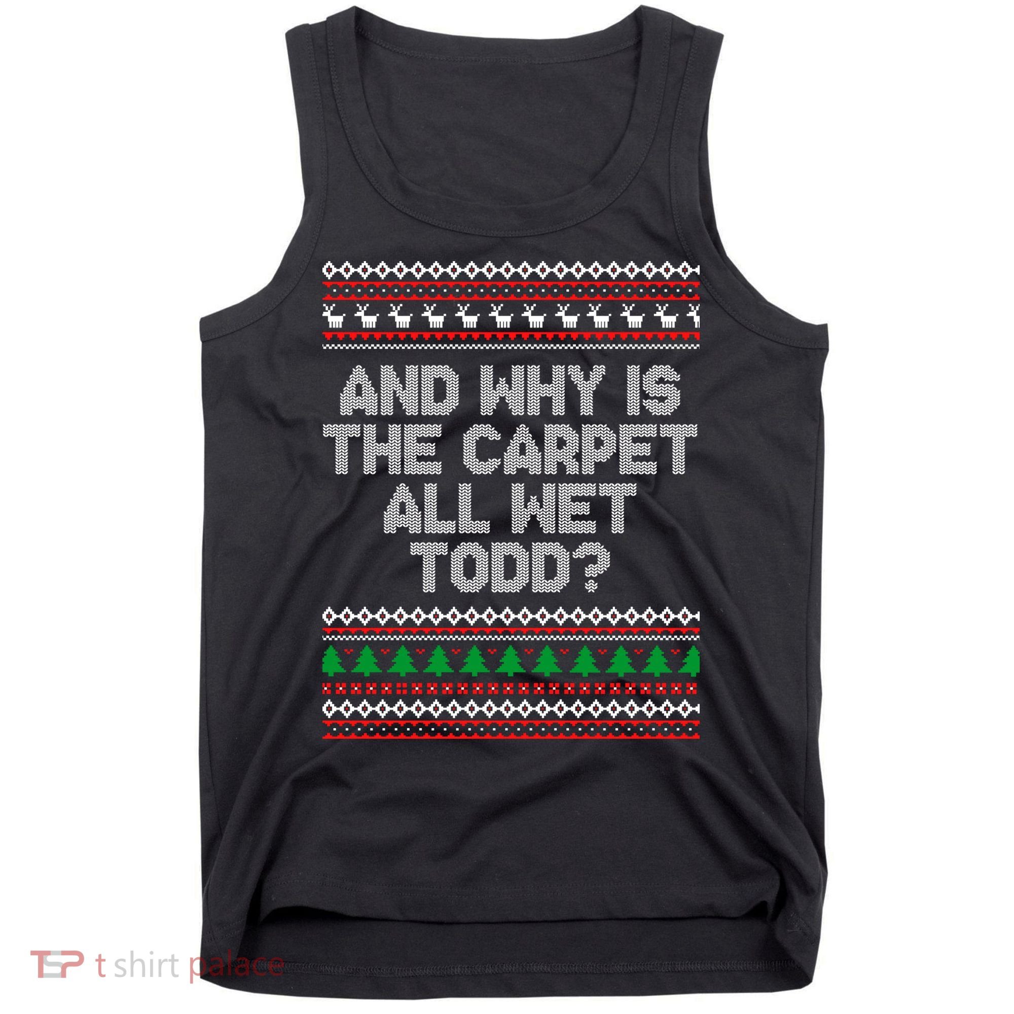 And Why Is The Carpet All Wet Todd? Ugly Christmas Tank Top
