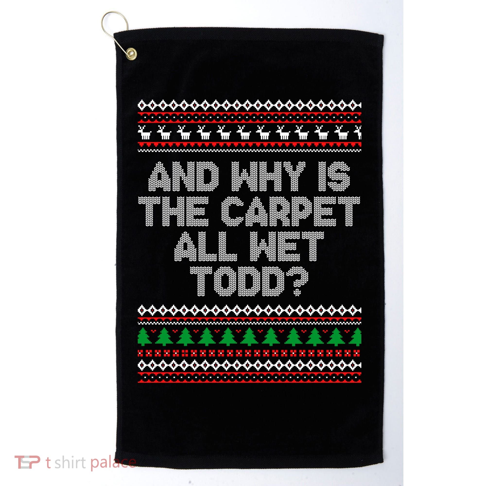 And Why Is The Carpet All Wet Todd? Ugly Christmas Golf Towel