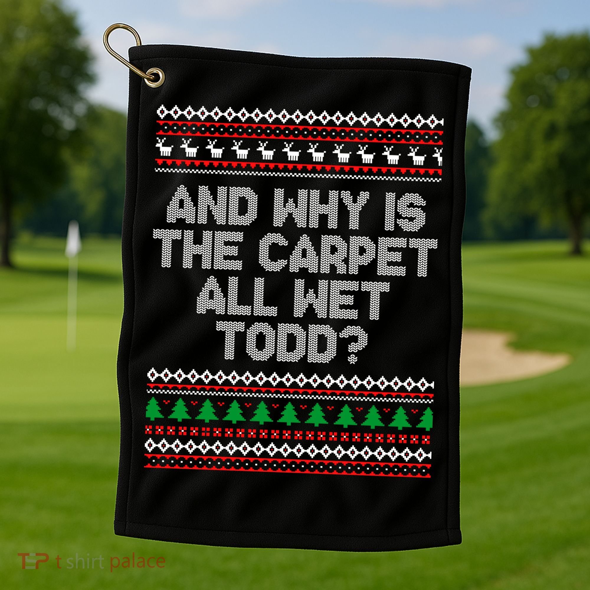 And Why Is The Carpet All Wet Todd? Ugly Christmas Golf Towel