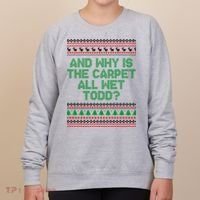 And Why Is The Carpet All Wet Todd? Ugly Christmas Women's Sweatshirt thumb 0