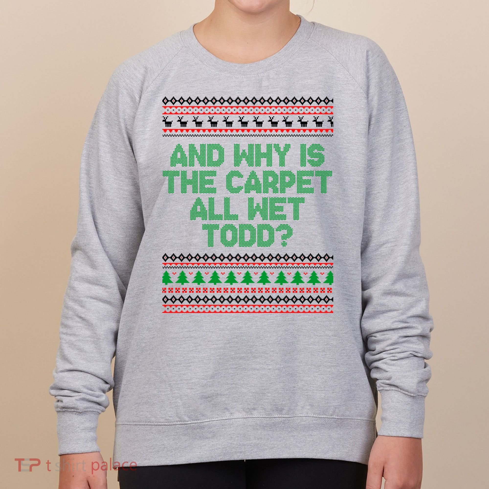 And Why Is The Carpet All Wet Todd? Ugly Christmas Women's Sweatshirt