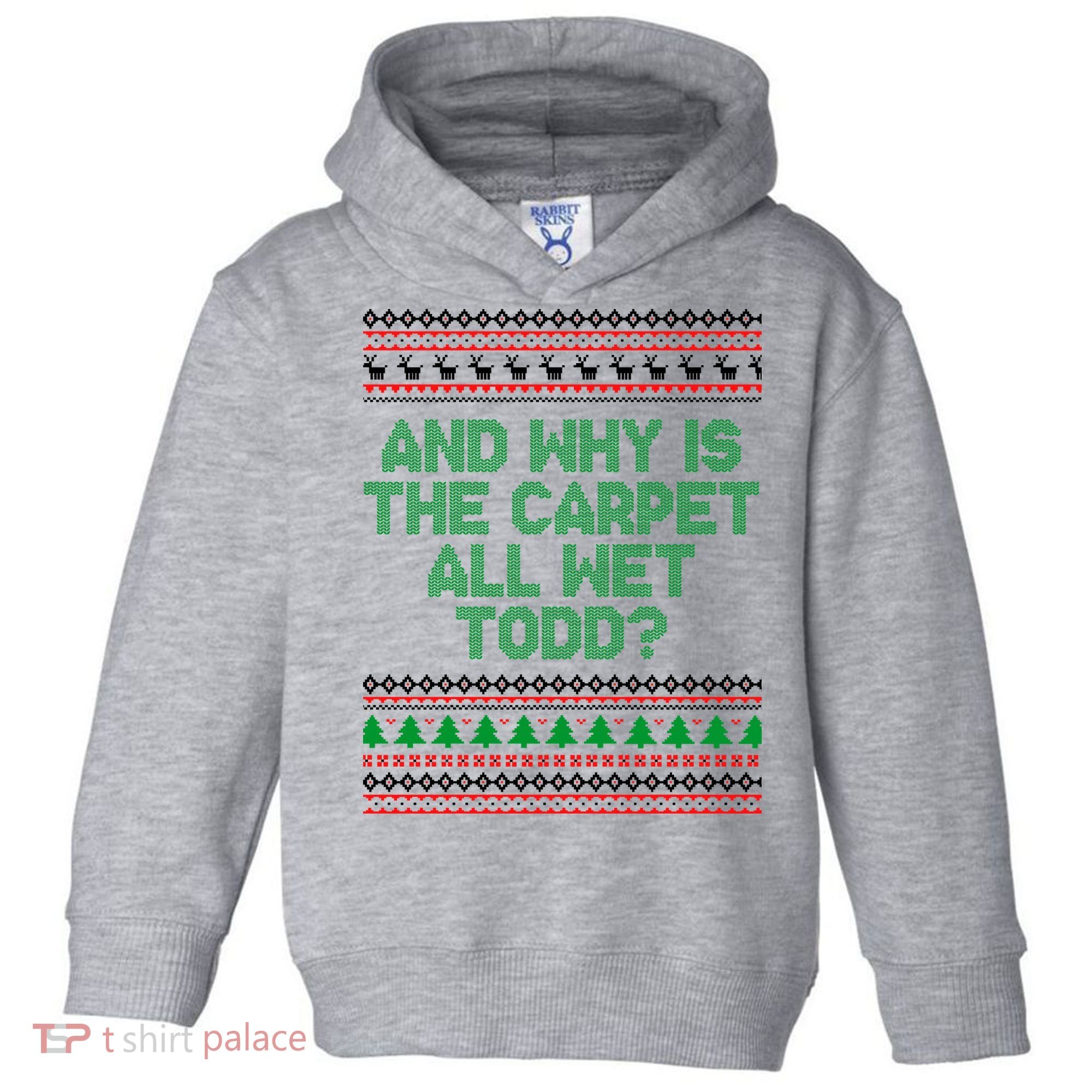 And Why Is The Carpet All Wet Todd? Ugly Christmas Toddler Hoodie