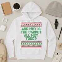 And Why Is The Carpet All Wet Todd? Ugly Christmas Hoodie thumb 3