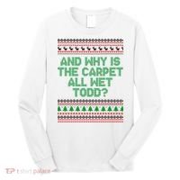 And Why Is The Carpet All Wet Todd? Ugly Christmas Long Sleeve Shirt thumb 0