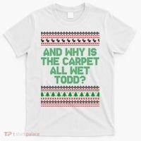 And Why Is The Carpet All Wet Todd? Ugly Christmas T-Shirt thumb 0