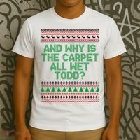 And Why Is The Carpet All Wet Todd? Ugly Christmas T-Shirt thumb 3