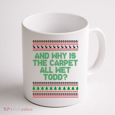 And Why Is The Carpet All Wet Todd? Ugly Christmas Coffee Mug back