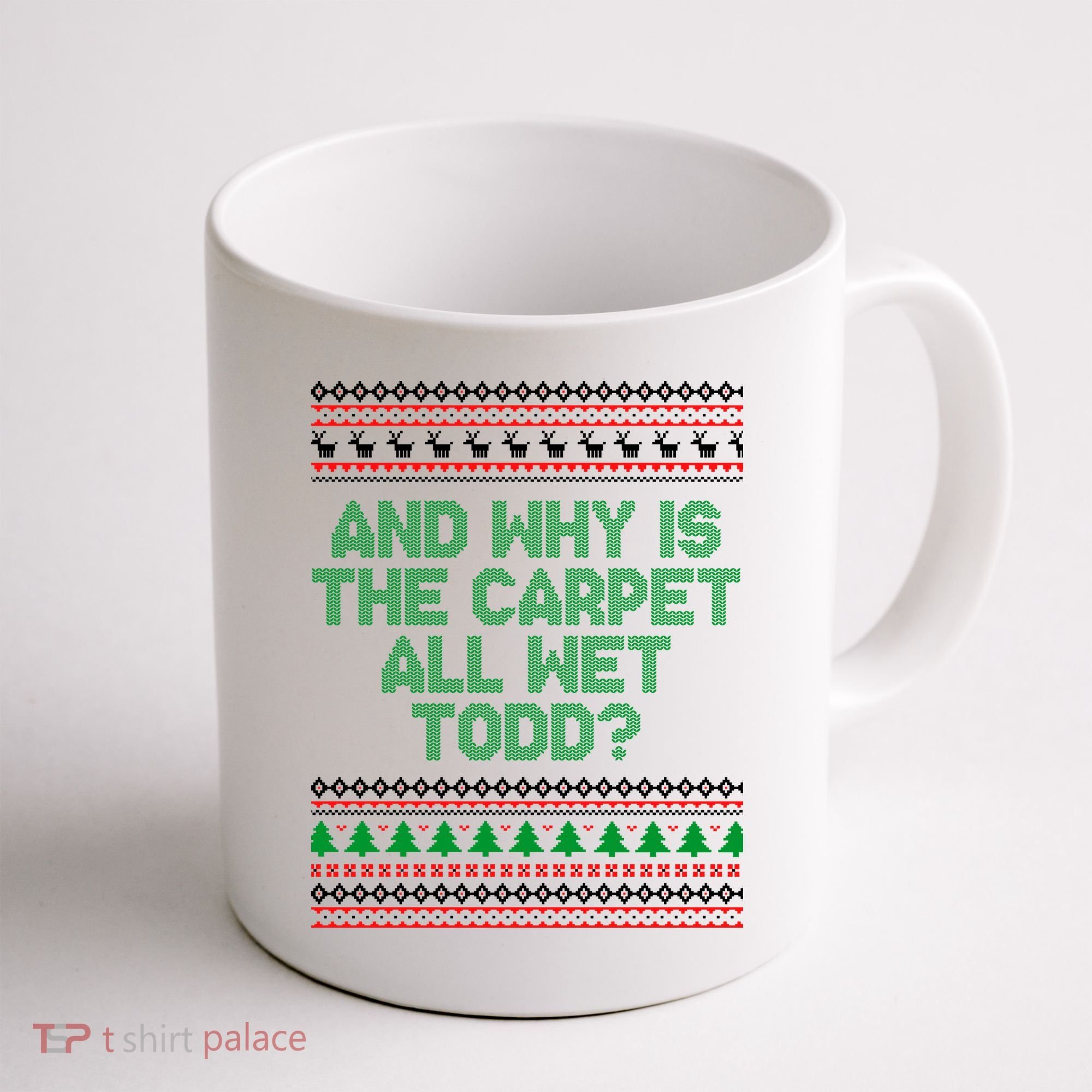 And Why Is The Carpet All Wet Todd? Ugly Christmas Coffee Mug