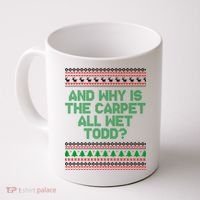 And Why Is The Carpet All Wet Todd? Ugly Christmas Coffee Mug thumb 0